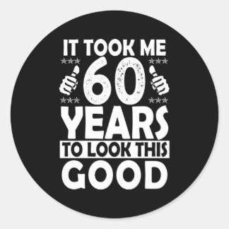 It Took Me 60 Years To Look This 60 Classic Round Sticker