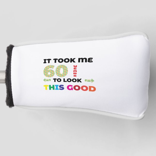 It took me 60 years to look this good. golf head cover (Front)
