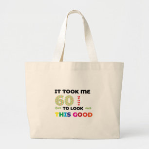 It took me 60 years to look this good. large tote bag