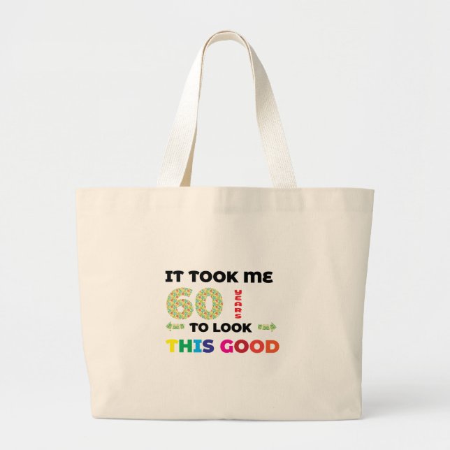 It took me 60 years to look this good. large tote bag