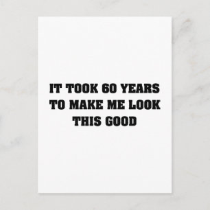 It Took Me 60 Years To Look This Good Postcard