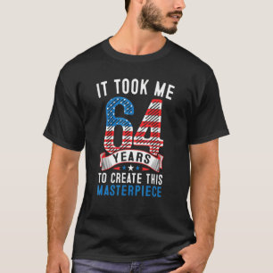 It Took Me 64 Years To Create This Masterpiece 64t T-Shirt