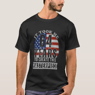 It took me 64 years to create this masterpiece 64t T-Shirt