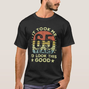 It Took Me 65 Years To Look This Good 65th T-Shirt