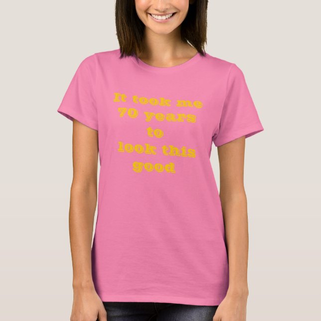 It took me 70 Ladies Basic T-Shirt (Front)