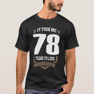 It Took Me 78 Years T-Shirt