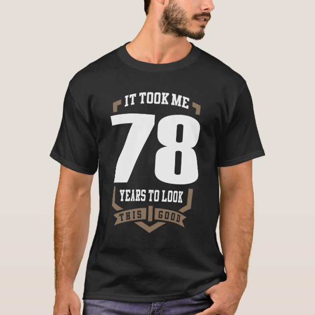It Took Me 78 Years T-Shirt (Front)