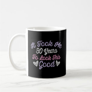 It Took Me 80 Years To Look This Saying Coffee Mug