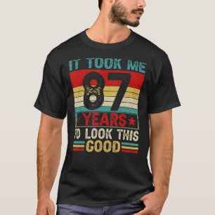 It Took Me 87 Years To Look This Good 87th Birthda T-Shirt