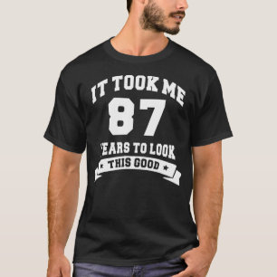 It Took Me 87 Years To Look This Good Birthday Gif T-Shirt