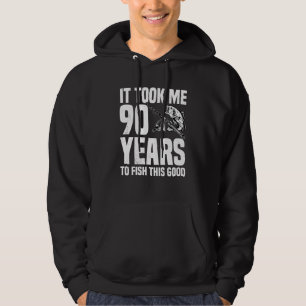 It Took Me 90 Years To Fish This Good 90th Birthda Hoodie