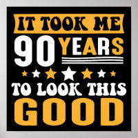 It Took Me 90 Years To Look This Good Birthday