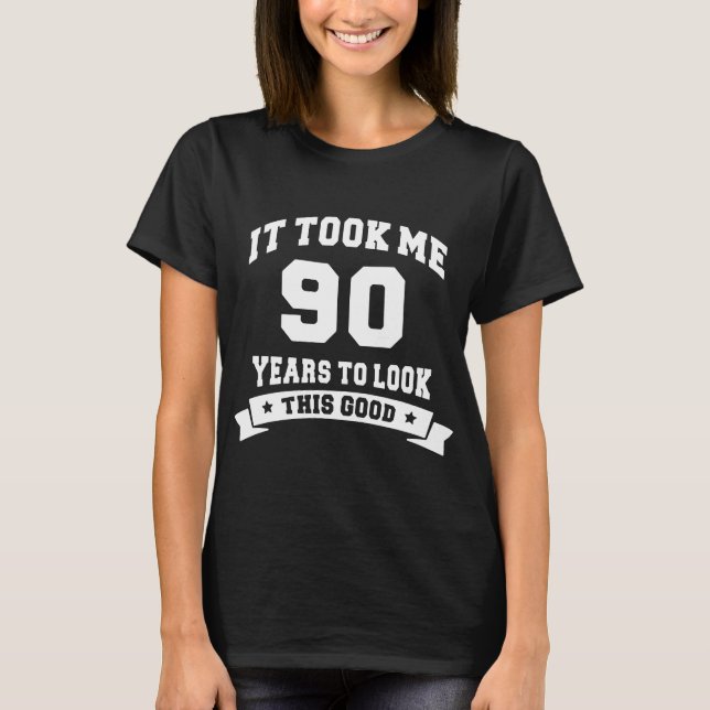 it  took me 90 years to look this good hipster T-Shirt (Front)