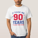 It Took Me 90 Years To Look This Good T-Shirt<br><div class="desc">It Took Me 90 Years To Look This Good</div>