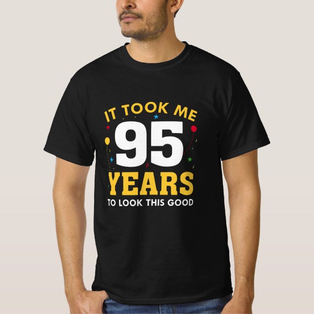 It Took Me 95 Years To Look This Good T-Shirt (Front)