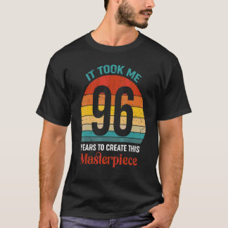 It Took Me 96 Years To Create This Masterpiece 96t T-Shirt