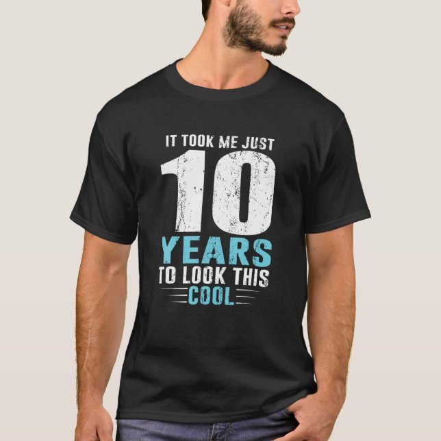 It Took Me Just 10 Years To look This Cool 10th Bi T-Shirt (Front)