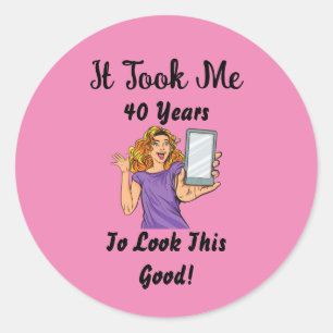 It took my 40 years to look this good classic round sticker
