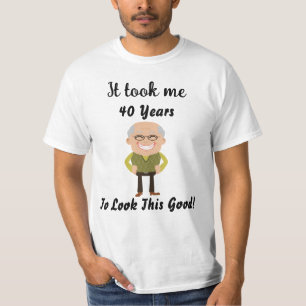 It took my 40 years to look this good T-Shirt