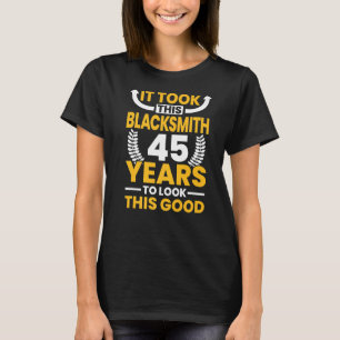 It took this Blacksmith 45 Years to look this good T-Shirt