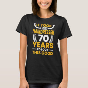 It took this Hairdresser 70 Years to look this goo T-Shirt