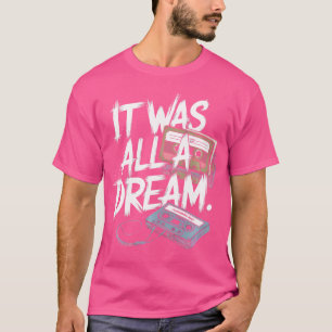 It Was A Dream Tshirt Men Women Rap 1990S Music Hi