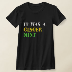 It Was a Ginger Mint T-Shirt