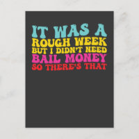 It Was A Rough Week But I Didn’t Need Bail Money S