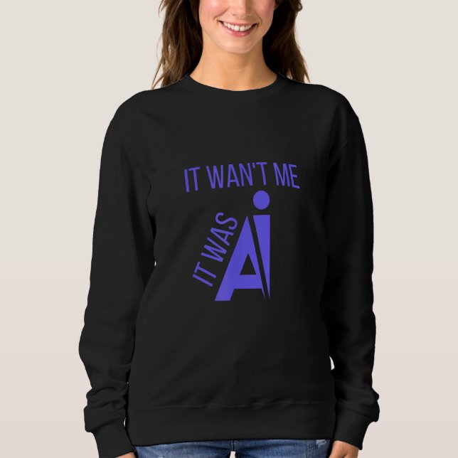 It was AI Sweatshirt (Front)