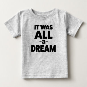 It was all a dream funny baby boy shirt