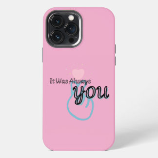 It Was Always You – Love Quote iPhone 13 Pro Max Case