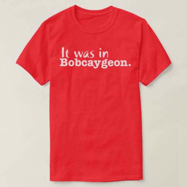 It was in Bobcaygeon T-Shirt (Design Front)