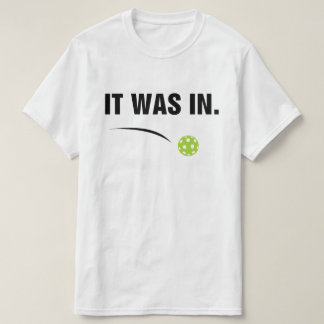  It Was In - Funny Pickleball Player T-Shirt
