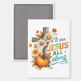 It Was Jesus.... Magnet