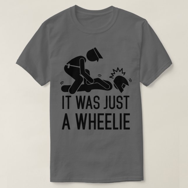 It Was Just A Wheelie  T-Shirt (Design Front)
