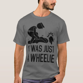 It Was Just A Wheelie T-Shirt