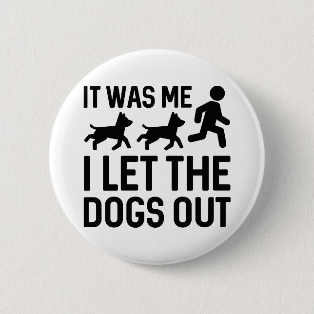 It Was Me I Let The Dogs Out 6 Cm Round Badge (Front)