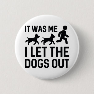 It Was Me I Let The Dogs Out 6 Cm Round Badge