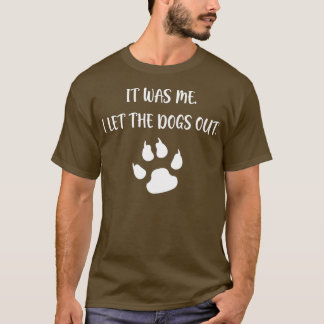 It was Me I Let The Dogs Out - 7 T-Shirt