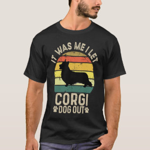 It Was Me I Let the Dogs out Cute Welsh Corgi Dog T-Shirt