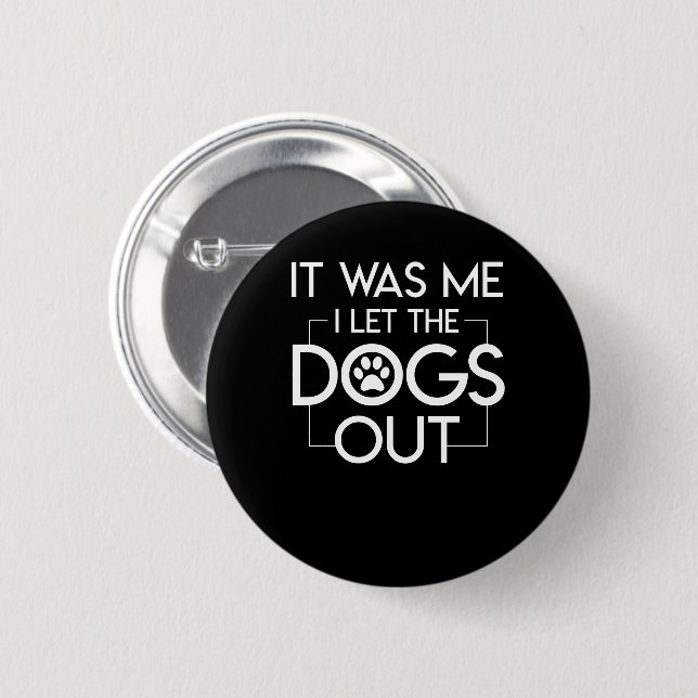It Was Me I Let The Dogs Out Dog Owner 6 Cm Round Badge (Front & Back)