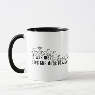 It was me - I let the dogs out funny Mug