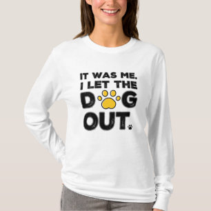 It Was Me. I Let The Dogs Out. T-Shirt