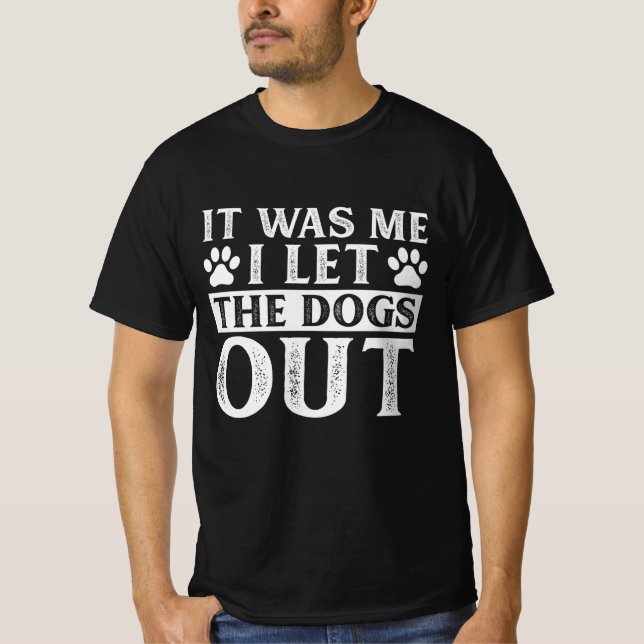 It Was Me I let The Dogs Out T-Shirt (Front)