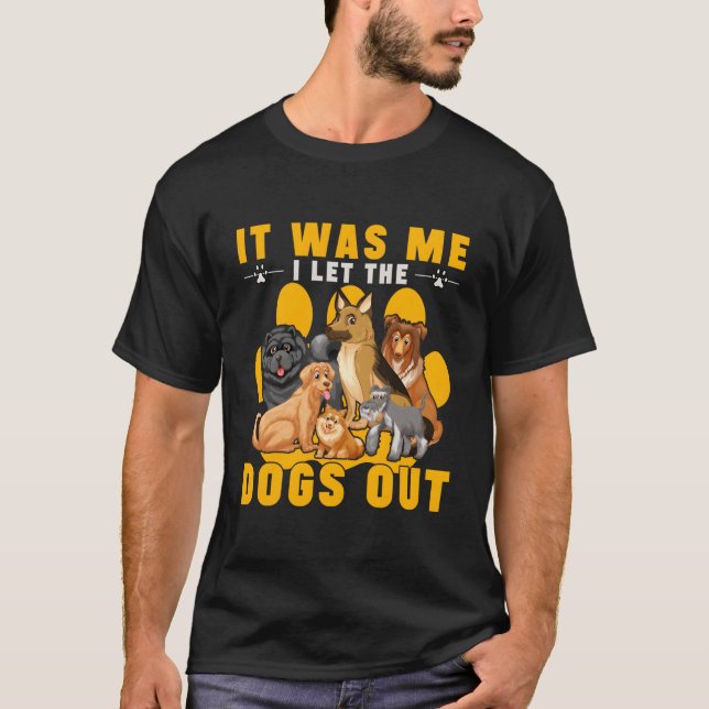 It Was Me I Let The Dogs Out T-Shirt (Front)