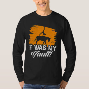 It Was My Vault Acrobatics Gymnastics Horse Vaulti T-Shirt