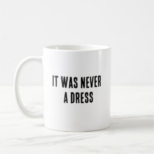 it was never a dress mug