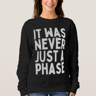 IT WAS NEVER JUST A PHASE  Its a Lifestyle  Elder  Sweatshirt