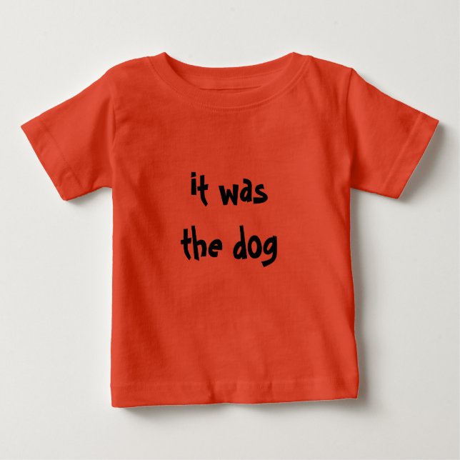 It was the dog! baby T-Shirt (Front)