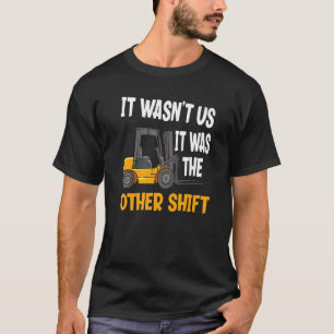 It Was The Other Shift Warehouse Forklift Operator T-Shirt